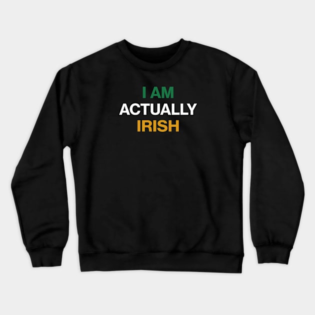 I am Actually Irish - St Patricks Day Funny Quote Crewneck Sweatshirt by CottonGarb